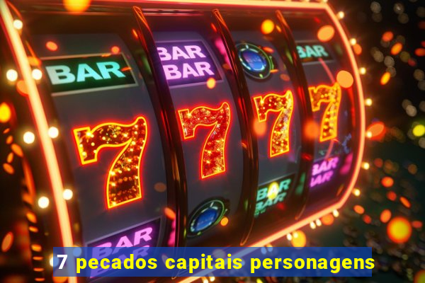 7 pecados capitais personagens